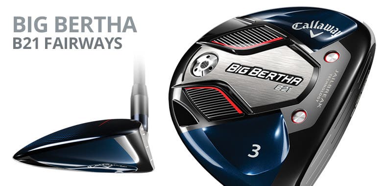 Big Bertha B21 Fairway Woods