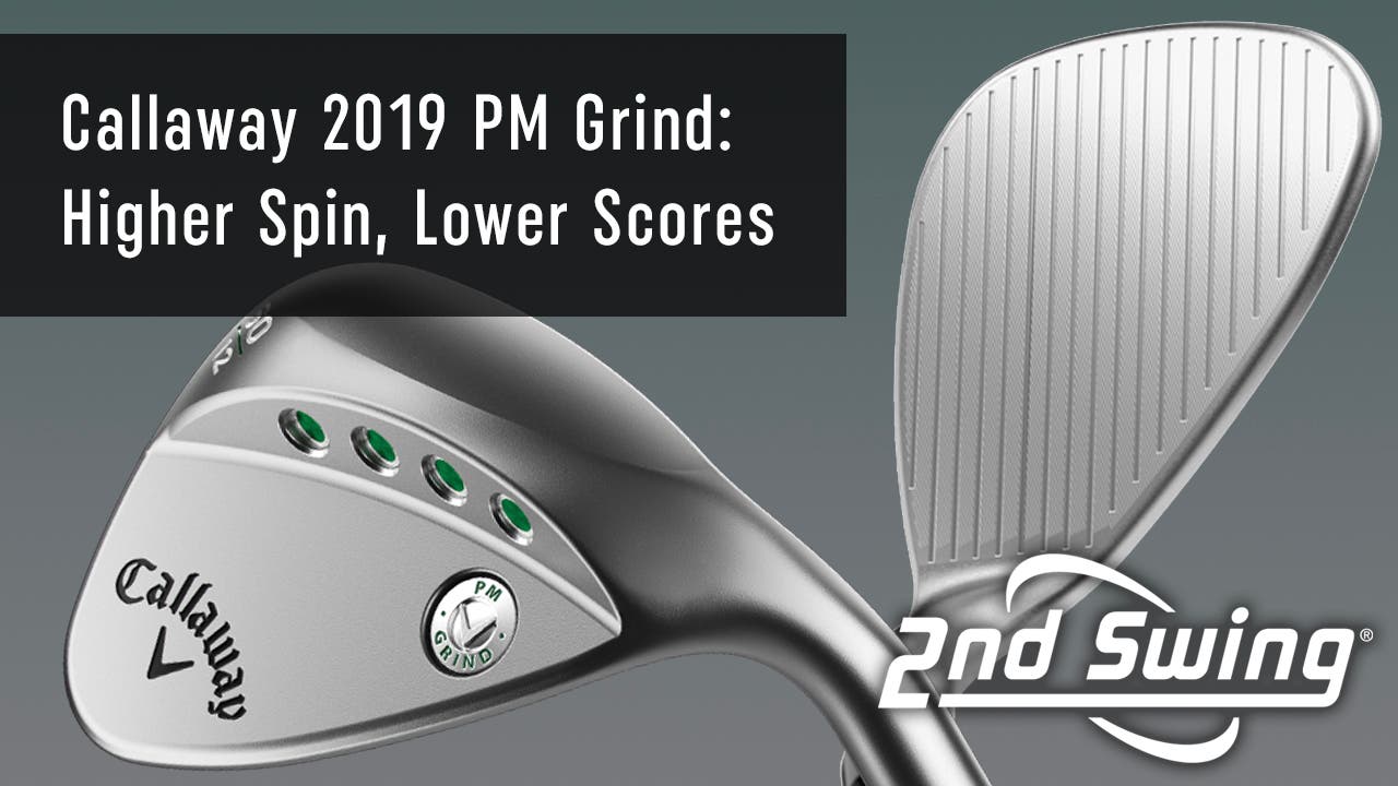 Callaway 2019 PM Grind wedges: higher spin, lower scores