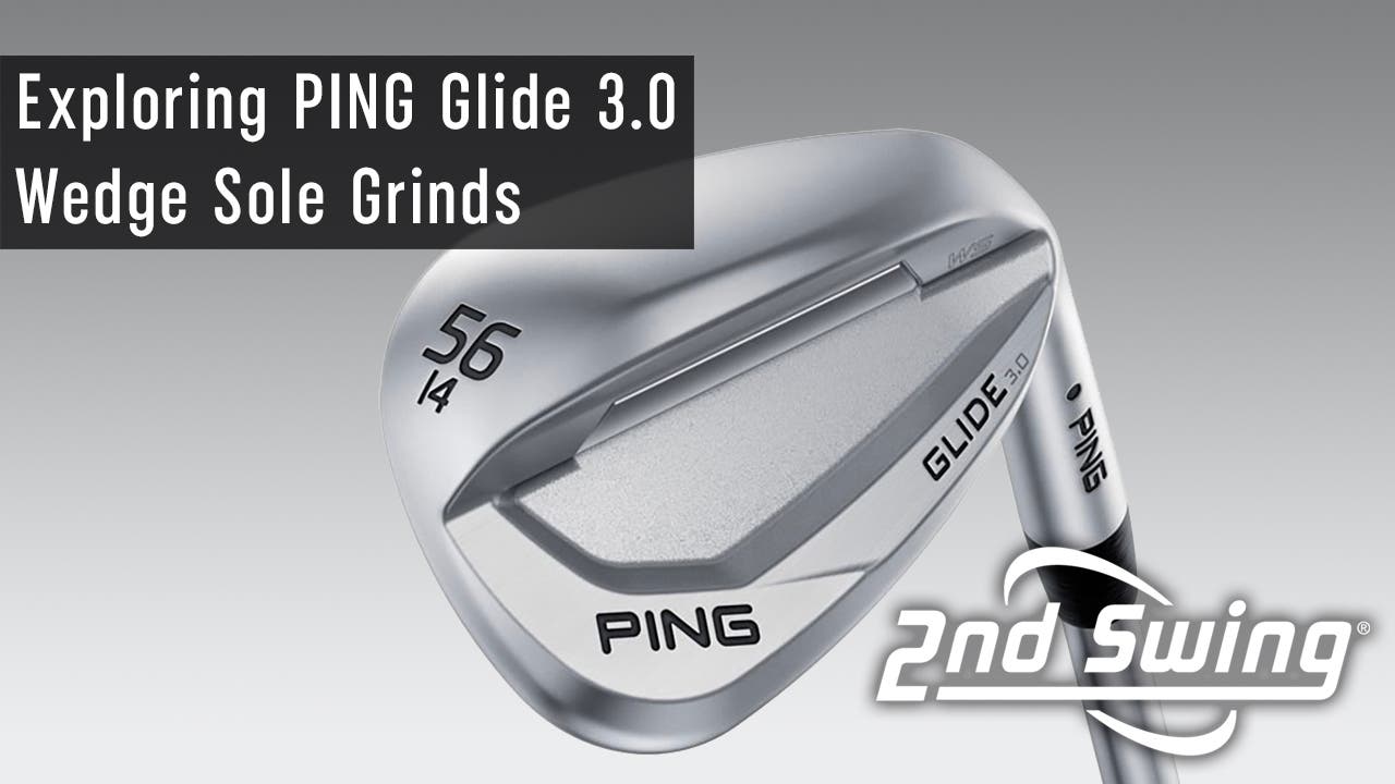 Exploring PING Glide 3.0 Sole Grinds