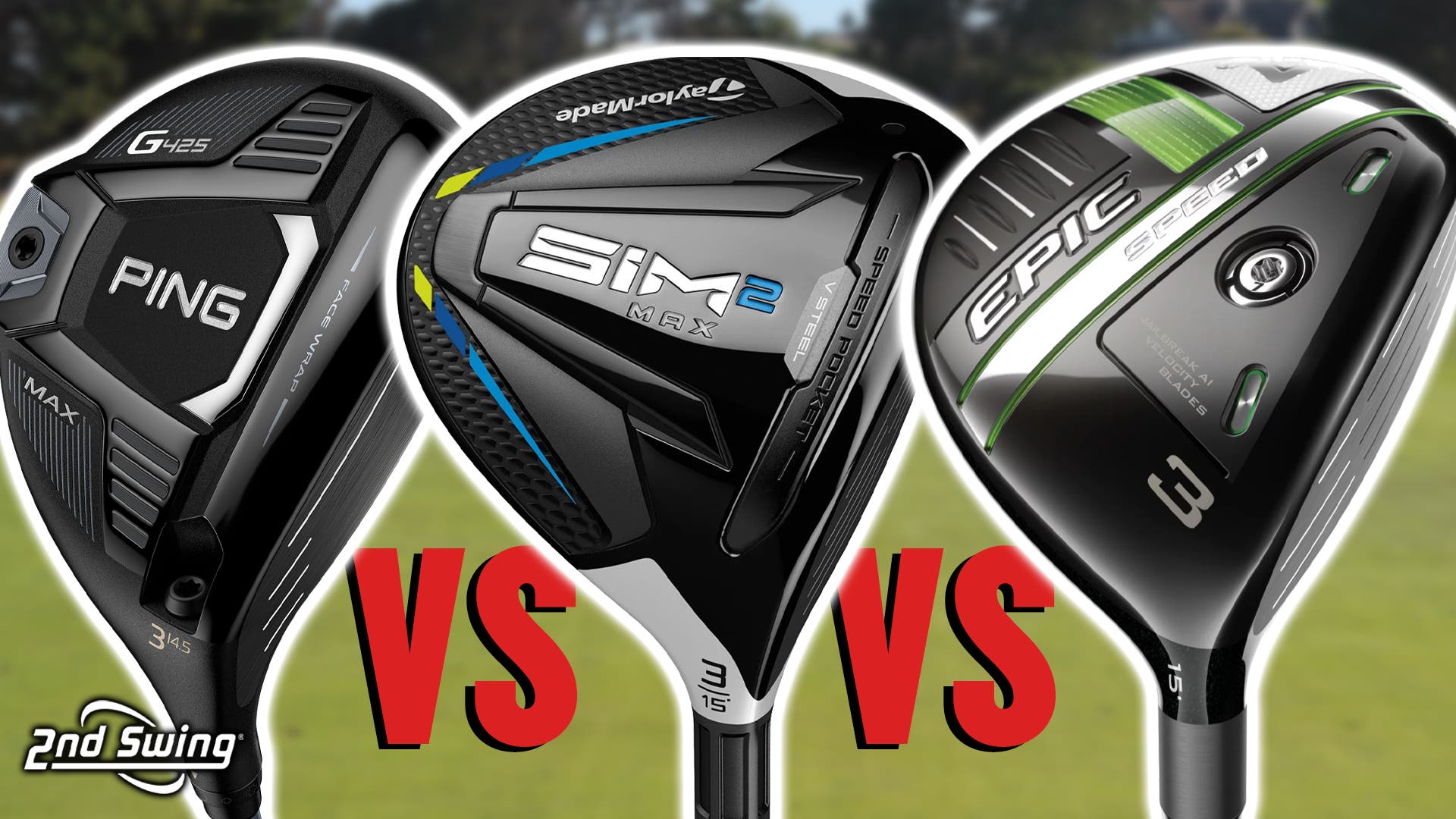 Golf Fairway Woods Comparison | G425 Max, SIM2 Max, Epic Speed