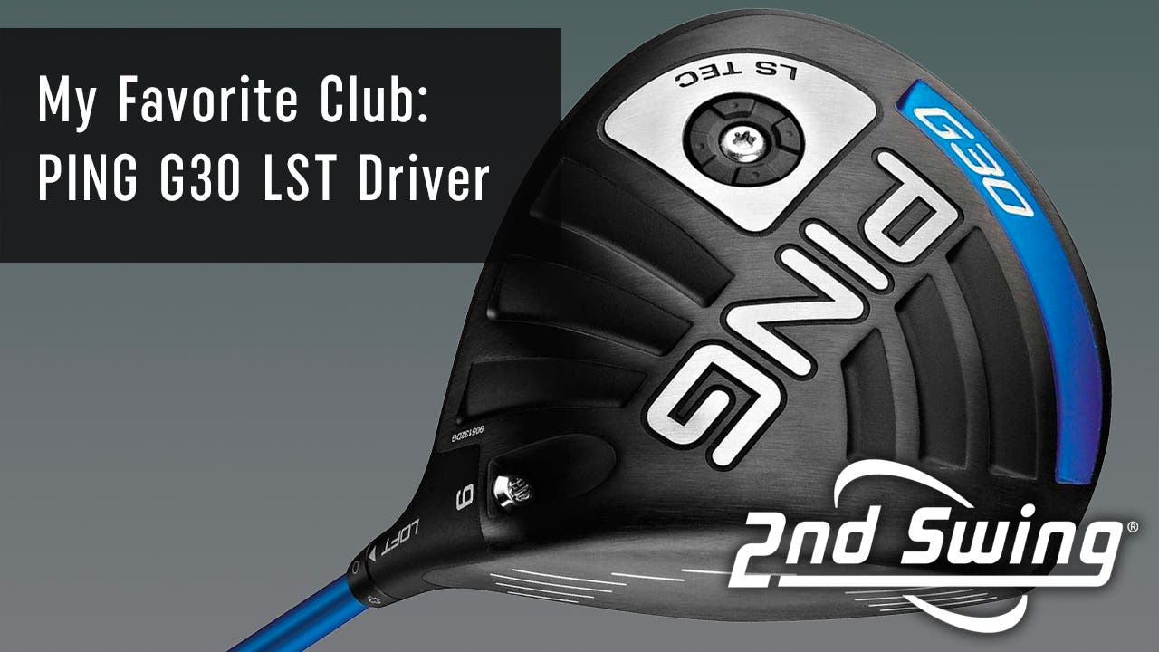 My favorite club: PING G30 LST driver