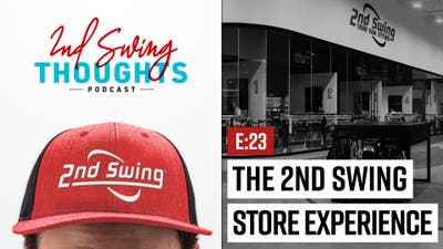 2nd Swing Thoughts | Episode 23: NEW Store Experience
