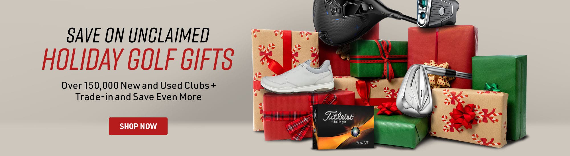 Save on unclaimed holiday gifts | OVer 150,000 New and Used Clubs + Trade-In and Save Even More