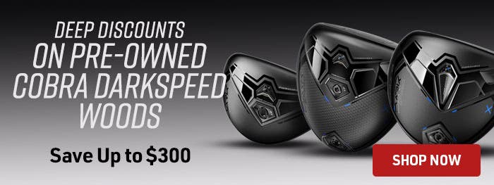 deep discounts on pre-owned cobra darkspeed woods | save up to $300 | shop now