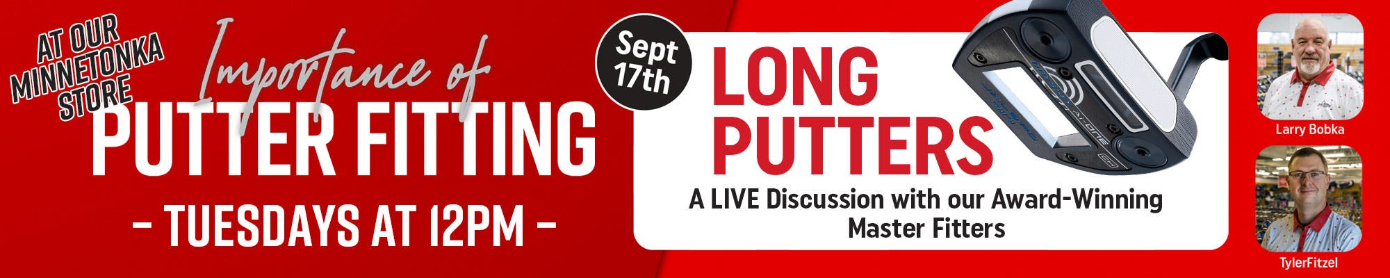 importance of putter fitting |september 17th | tuesdays at 12pm | a live discussion with our award winning fitters | at our minnetonka store 