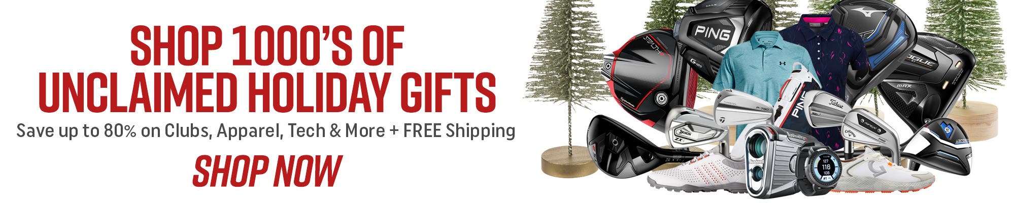 Shop 1000's of Unclaimed Holiday Gifts | Save Up to 80% on Clubs, Apparel, Tech & More + Free Shipping | Shop Now