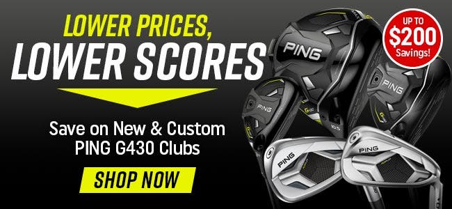 lower prices, lower scores | save on new and custom ping g430 clubs | shop now |up to $200 savings